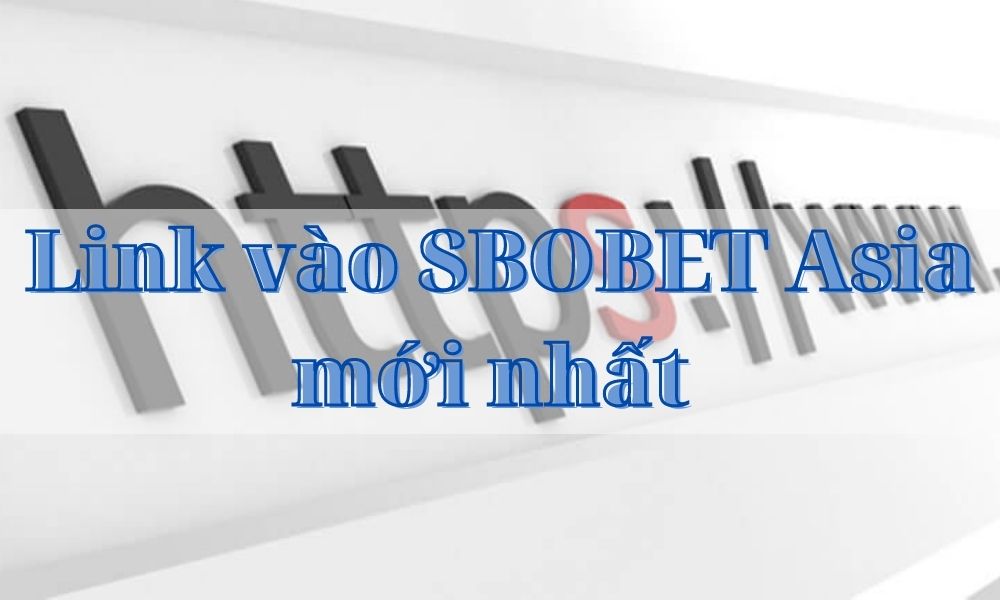 Link vào SBOBET Asia mới nhất không bị chặn